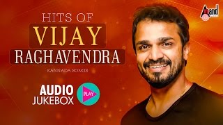 Hits of Vijay Raghavendra  Super Audio Hits Jukebox 2017  New Kannada Seleted Hits [upl. by Ilyah]