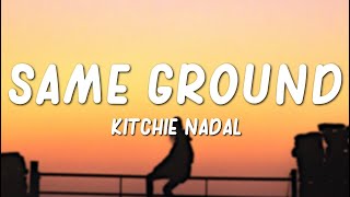 Kitchie Nadal  Same Ground Lyrics [upl. by Tareyn500]