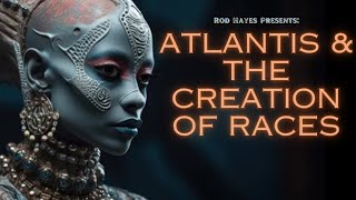 Rod Hayes  Atlantis and The Creation Story [upl. by Aruam]