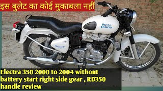 Bullet 350 4 speed electra 2002 old type gear without battery start Yamaha RD 350 handlebar [upl. by Pace]