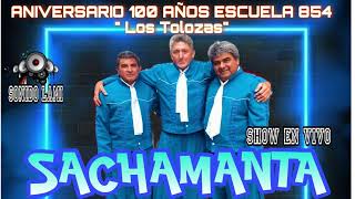 SACHAMANTA SHOW EN VIVO quotLOS TOLOZASquot ANIVERSARIO 100 AÑOS ESCUELA 854 [upl. by Ytinirt]