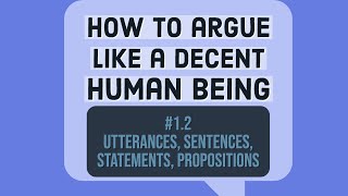 What are utterances sentences statements and propositions How to argue 12 [upl. by Soalokcin]