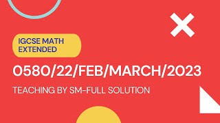 058022FM23  COMPLETE SOLUTION  IGCSE Math Paper 2023 EXTENDED 0580 22FEBMARCH [upl. by Caddaric795]