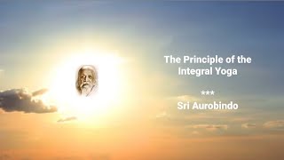 The Principle of the Integral Yoga by Sri Aurobindo [upl. by Neirda]