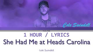 Cole Swindell  She Had Me At Heads Carolina 1 Hour Loop With Lyrics [upl. by Maxine551]