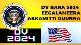 DV Bara 2024 Eegalameera Akkamitti Guunna  How to Apply for DV Lottery 2024 [upl. by Stevana579]