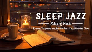 Sleep Jazz Music  Slow Piano amp Sax jazz Music  Relaxing Jazz Piano for Sleep Study Relax [upl. by Khalsa593]