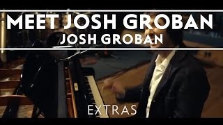 Josh Groban  Meet Josh Groban Extras [upl. by Maribeth]