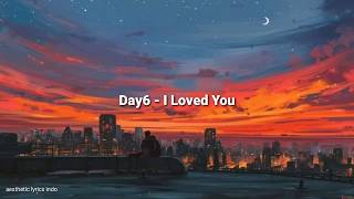 Day6  I Loved You Indo Lyrics [upl. by Ybbil]