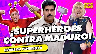 ¡SUPERHÉROES CONTRA MADURO ¡CRISIS EN VENEZUELA  EFE EME [upl. by Naawaj62]