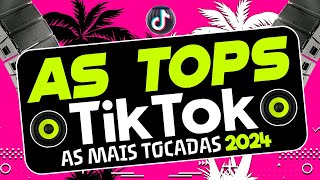 AS TOPS DO TIKTOK 2024  SELEÇÃO HITS DO TIK TOK 2024  AS MELHORES MAIS TOCADAS DO TIKTOK FUNK 2024 [upl. by Eibrab]