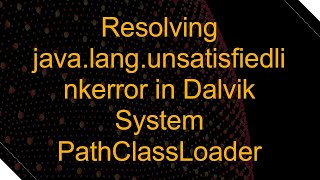 Resolving javalangunsatisfiedlinkerror in Dalvik System PathClassLoader [upl. by Amol]