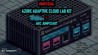 Azure Adaptive Cloud Lab Kit x Arc Jumpstart [upl. by Pavior604]