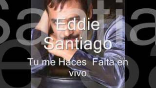 Eddie Santiago  Tu me Haces Falta en vivo [upl. by Yve]