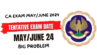 CA Exam May June 2024 Tentative Exam Date  Big problem 😲 [upl. by Sualk431]