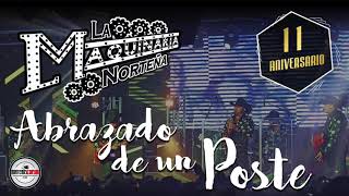 La Maquinaria NorteñaAbrazado De Un Poste 2k17 En Vivo [upl. by Yerbua]