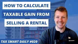 How to Calculate Taxable Gain from Selling a Rental Tax Smart Daily 020 [upl. by Alehs]