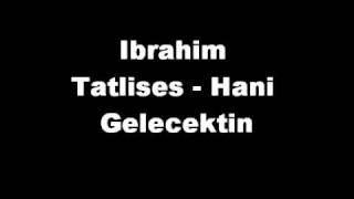 Ibrahim Tatlises  Hani Gelecektin KurzKisa [upl. by Ralleigh]