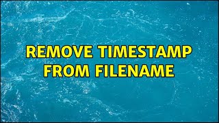 Remove timestamp from filename [upl. by Sirenay]