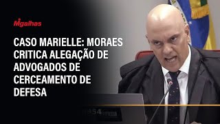 Caso Marielle Ministro Alexandre de Moraes critica alegação de advogados de cerceamento de defesa [upl. by Anitnamaid]