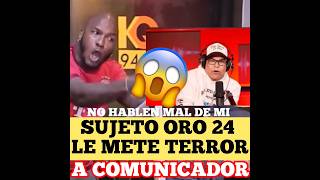 😱 SUJETO ORO 24 LE METE TERROR Y PRESIÓN 🤔A COMUNICADOR republicadominicana short arcangel [upl. by Avra]