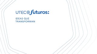 UTEC Futuros  Ideas que transforman [upl. by Rosenbaum]