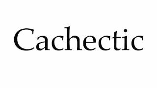 How to Pronounce Cachectic [upl. by Lempres55]