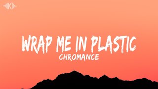 Wrap Me In Plastic  Chromance Lyrics [upl. by Saba759]