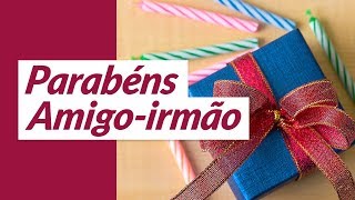 Parabéns amigoirmão Mensagem de Aniversário para Irmão de Consideração [upl. by Auguste382]