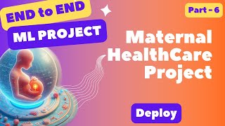 Machine Learning Project  Deploy Maternal Health Care Part  6 [upl. by Raama824]