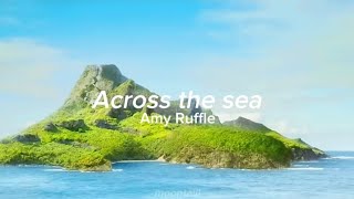 Across The Sea Lyrics Amy Ruffle [upl. by Talbott]