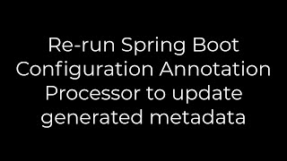 Java Rerun Spring Boot Configuration Annotation Processor to update generated metadata5solution [upl. by Ordnael]