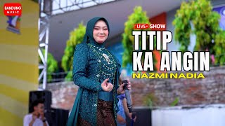 TITIP KA ANGIN  NAZMI NADIA LIVE SHOW KUNAFEST [upl. by Nnaitsirk]