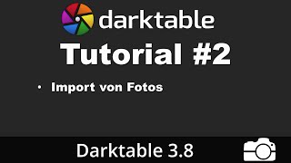 Darktable Tutorial 2 Erste Fotos importieren  deutsch  Bildbearbeitung [upl. by Roobbie]