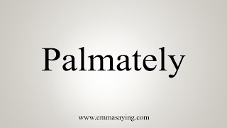 How To Say Palmately [upl. by Idak]