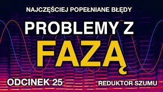 Najczęściej popełniane błędy Problemy z fazą  Odc25 Reduktor Szumu [upl. by Donetta856]