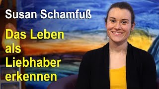 Das Leben als Liebhaber erkennen  Susan Schamfuß [upl. by Alaine422]