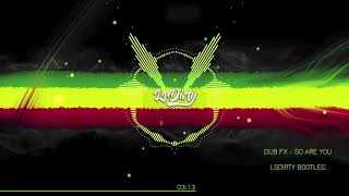 Dub Fx  So Are You  LsDirty Bootleg [upl. by Denney387]