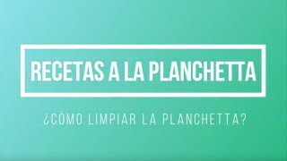 Recetas a la Planchetta  ¿Cómo limpiar la planchetta [upl. by Uolymme]