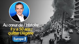 Au cœur de lhistoire Il y a 50 ans les pieds noirs quittent lAlgérie Franck Ferrand [upl. by Garcia49]