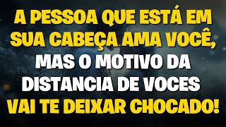 A pessoa que está em sua CABEÇA AMA VOCÊ mas o MOTIVO da DISTANCIA DE VOCES vai te deixar chocado [upl. by Glovsky]