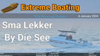 Extreme Boating  6 January 2023  Sma Lekker by die See [upl. by Akeemat596]