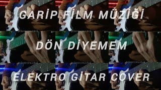 Garip Film Müziği Dön Diyemem Elektro Gitar Cover cahitberkay bilalsonses [upl. by Scheld761]