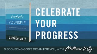 Celebrate Your Progress Perfectly Yourself by Matthew Kelly [upl. by Llorrad]