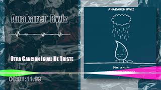 Anakaren Rwiz  Otra Canción Igual De Triste Audio [upl. by Odele]