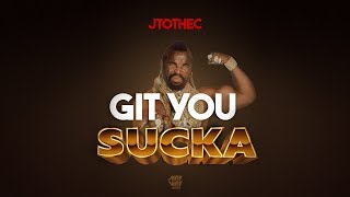 JTOTHEC  Git You Sucka [upl. by Pratte]