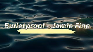 Bulletproof  Jamie Fine Lyric Video [upl. by Esenej]