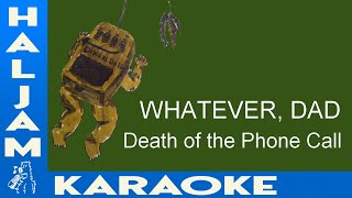 WHATEVER DAD  Death of the Phone Call karaoke [upl. by Howie995]