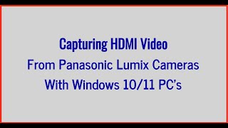 Capturing HDMI Video from Panasonic Lumix cameras on Windows PCs [upl. by Gristede]