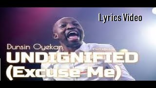 Dunsin OyekanUndignifiedExcuse Me lyrics Video [upl. by Ahsiloc]